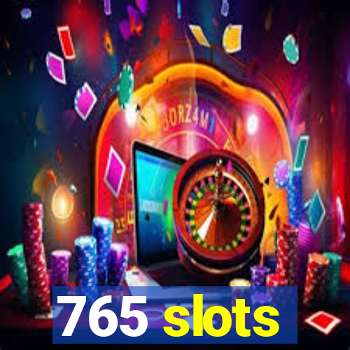 765 slots